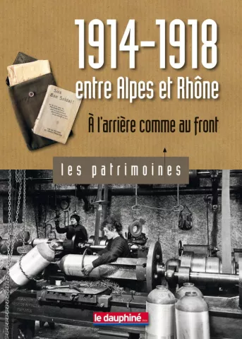 1914-1918 entre Alpes et Rhône À l'arrière comme au front