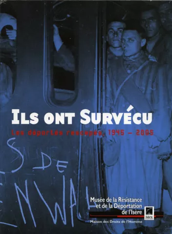 Ils ont survécu. Les déportés rescapés, 1945-2005