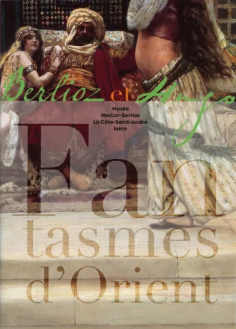 Berlioz et Hugo, fantasmes d'Orient Berlioz et Hugo, fantasmes d'Orient