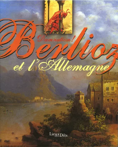 Damnation! Hector Berlioz et l'Allemagne