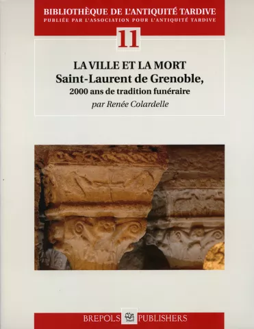 La ville et la mort Saint-Laurent de Grenoble, 2000 ans de tradition funéraire La ville et la mort Saint-Laurent de Grenoble, 2000 ans de tradition funéraire