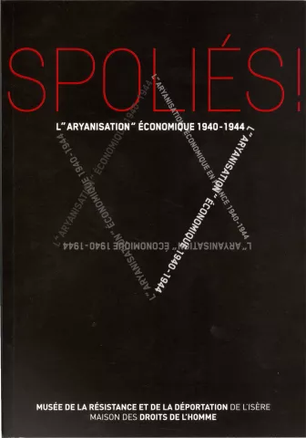 Spoliés ! L "aryanisation" économique 1940-1944