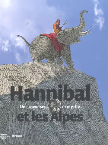 Hannibal et les Alpes. Une traversée, un mythe