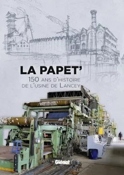 La Papet' 150 ans d'histoire de l'usine de Lancey