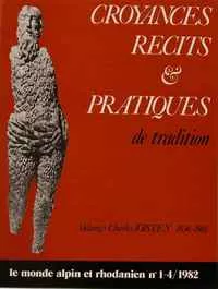 Croyances, récits et pratiques de tradition. Mélanges d’ethnologie, d’histoire et de linguistique en hommage à Charles Joisten (1982/1-2)