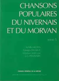 Chansons populaires du Nivernais et du Morvan tome 5