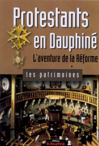 Protestants en Dauphiné - L'aventure de la Réforme Protestants en Dauphiné - L'aventure de la Réforme