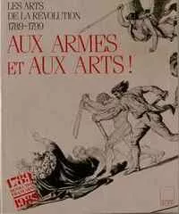 Aux armes et aux Arts ! : les Arts de la Révolution. 1789-1799