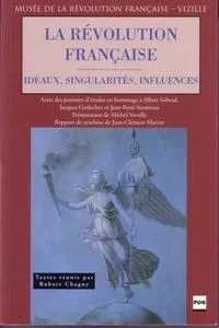 La Révolution française. Idéaux, singularités, influences