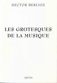 Les Grotesques de la musique Les Grotesques de la musique