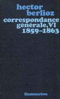 Hector Berlioz orrespondance générale, VI, 1859-1863