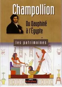 Champollion du Dauphiné à l’Egypte Champollion du Dauphiné à l’Egypte