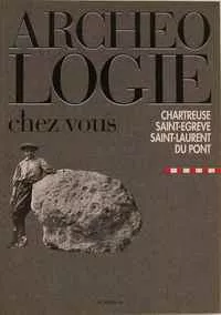 Archéologie chez vous, n° 10 : Chartreuse, Saint-Égrève, Saint-Laurent du Pont © Département de l'Isère